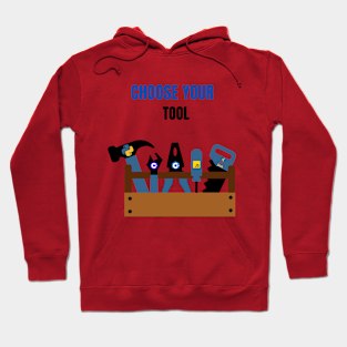 Choose Your Tool Hoodie